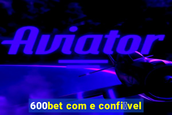 600bet com e confi谩vel